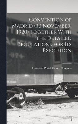 bokomslag Convention of Madrid (30 November, 1920) Together With the Detailed Regulations for Its Execution