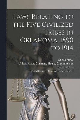 bokomslag Laws Relating to the Five Civilized Tribes in Oklahoma, 1890 to 1914