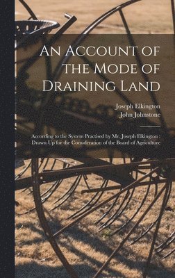 bokomslag An Account of the Mode of Draining Land