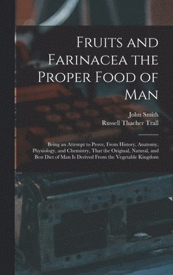 bokomslag Fruits and Farinacea the Proper Food of Man