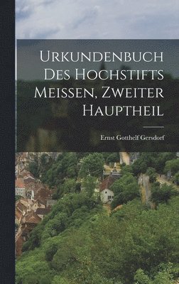 bokomslag Urkundenbuch des Hochstifts Meissen, Zweiter Hauptheil