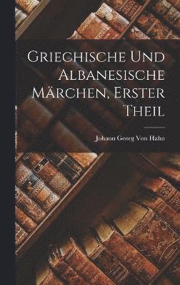 Griechische Und Albanesische Mrchen, Erster Theil 1