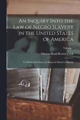 An Inquiry Into the Law of Negro Slavery in the United States of America 1