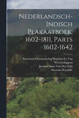 Nederlandsch-Indisch Plakaatboek, 1602-1811, Parts 1602-1642 1