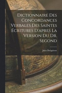 bokomslag Dictionnaire Des Concordances Verbales Des Saintes critures D'apres La Version Du Dr. Segond