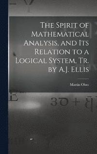 bokomslag The Spirit of Mathematical Analysis, and Its Relation to a Logical System, Tr. by A.J. Ellis