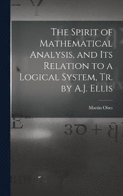 Spirit of Mathematical Analysis, and Its Relation to a Logical System, Tr. by A.J. Ellis