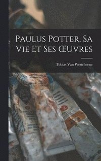 bokomslag Paulus Potter, Sa Vie Et Ses OEuvres