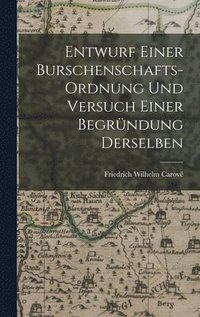 bokomslag Entwurf einer Burschenschafts-Ordnung und Versuch einer Begründung Derselben