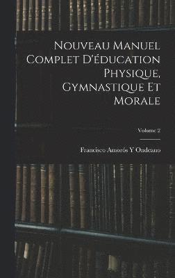 bokomslag Nouveau Manuel Complet D'ducation Physique, Gymnastique Et Morale; Volume 2