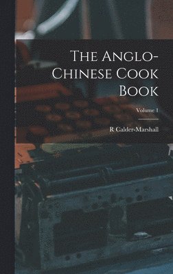 The Anglo-Chinese Cook Book; Volume 1 1