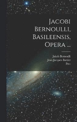 bokomslag Jacobi Bernoulli, Basileensis, Opera ...