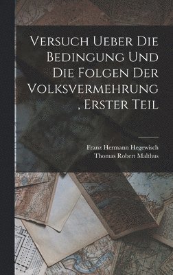 bokomslag Versuch ueber die Bedingung und die Folgen der Volksvermehrung, Erster Teil