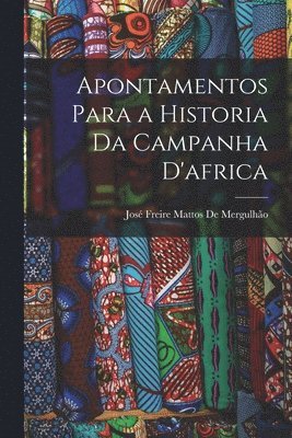 José Freire Mattos de Mergulhão, José Freire Mattos De Mergulhão - Apontamentos Para a Historia Da Campanha D'africa, Häftad