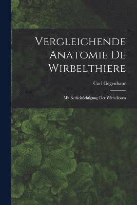 Carl Gegenbaur - Vergleichende Anatomie De Wirbelthiere, Häftad