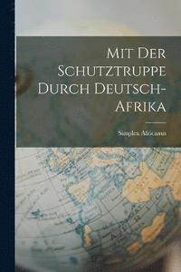 bokomslag Mit Der Schutztruppe Durch Deutsch-Afrika