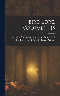 Bird Lore, Volumes 1-15 1