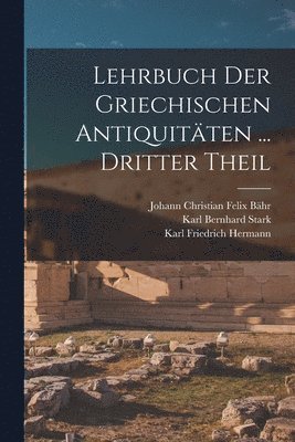 Lehrbuch Der Griechischen Antiquitten ... Dritter Theil 1
