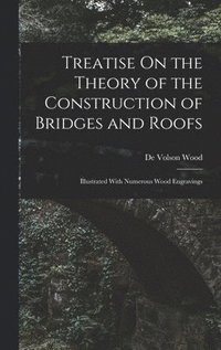 bokomslag Treatise On the Theory of the Construction of Bridges and Roofs