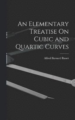 An Elementary Treatise On Cubic and Quartic Curves 1