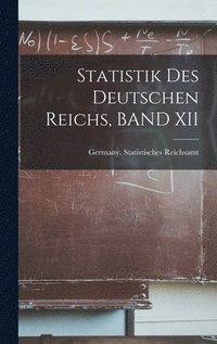 bokomslag Statistik Des Deutschen Reichs, BAND XII