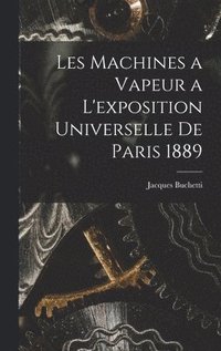 bokomslag Les Machines a Vapeur a L'exposition Universelle De Paris 1889