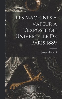 bokomslag Les Machines a Vapeur a L'exposition Universelle De Paris 1889