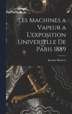 Les Machines a Vapeur a L'exposition Universelle De Paris 1889