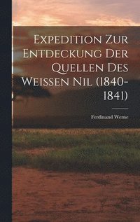 bokomslag Expedition Zur Entdeckung Der Quellen Des Weissen Nil (1840-1841)
