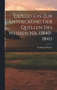 bokomslag Expedition Zur Entdeckung Der Quellen Des Weissen Nil (1840-1841)