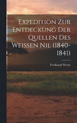 Ferdinand Werne - Expedition Zur Entdeckung Der Quellen Des Weissen Nil (1840-1841), Inbunden