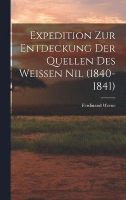 bokomslag Expedition Zur Entdeckung Der Quellen Des Weissen Nil (1840-1841)