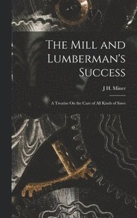 bokomslag The Mill and Lumberman's Success