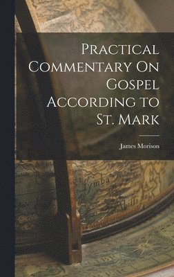 bokomslag Practical Commentary On Gospel According to St. Mark