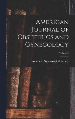 American Journal of Obstetrics and Gynecology; Volume 3 1