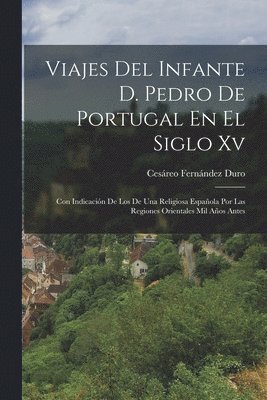 bokomslag Viajes Del Infante D. Pedro De Portugal En El Siglo Xv