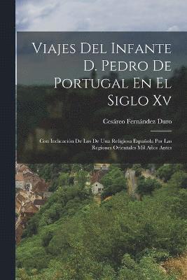Viajes Del Infante D. Pedro De Portugal En El Siglo Xv 1