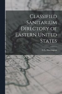 bokomslag Classified Sanitarium Directory of Eastern United States