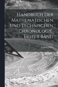 bokomslag Handbuch Der Mathematischen Und Technischen Chronologie, Erster Band