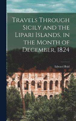 Travels Through Sicily and the Lipari Islands, in the Month of December, 1824
