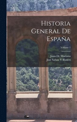Juan De Mariana, José Sabau Y Blanco, José Sabau Y. Blanco - Historia General De España; Volume 1, Inbunden
