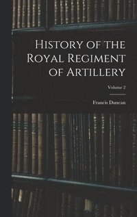 bokomslag History of the Royal Regiment of Artillery; Volume 2