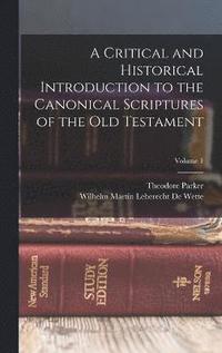 bokomslag A Critical and Historical Introduction to the Canonical Scriptures of the Old Testament; Volume 1