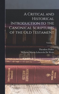 A Critical and Historical Introduction to the Canonical Scriptures of the Old Testament; Volume 1 1