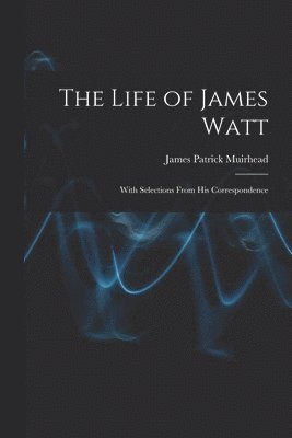 The Life of James Watt 1