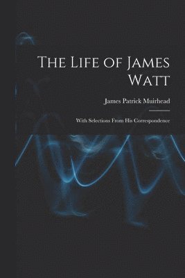 James Patrick Muirhead - Life of James Watt, Häftad