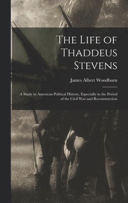 bokomslag The Life of Thaddeus Stevens