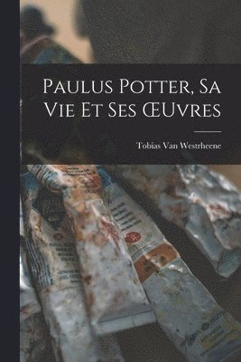 bokomslag Paulus Potter, Sa Vie Et Ses OEuvres