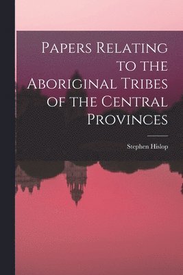 bokomslag Papers Relating to the Aboriginal Tribes of the Central Provinces