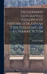 bokomslag Diccionario Geogrfico-Estadstico-Histrico De Espaa Y Sus Posesiones De Ultramar, 16 Tom